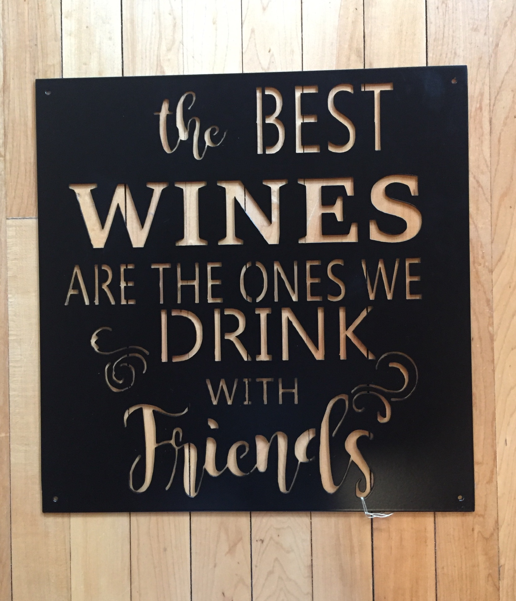 THE BEST WINES ARE THE ONES WE DRINK WITH FRIENDS

H: 16.5 INCHES    W: 16 INCHES

INSTORE PICK-UP OR SHIPPING