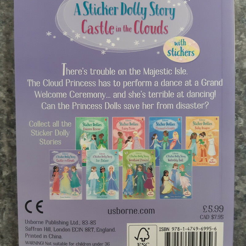 Usborne- A Sticker Dolly Story -Castle in the Clouds.

A magical new chapter book series inspired by Sticker Dolly Dressing, perfect for fans of Rainbow Magic. Each book comes with a page of stickers to dress the Dolls.

The Princess Dolls, Sophia, Meera and Olivia are off to the Castle in the Clouds on the Majestic Isle, for the Cloud Princess' Grand Welcome Ceremony. But they soon discover not everything is going smoothly. The Cloud Princess won't go through with the ceremony. She's expected to perform a dance and she says she's a terrible dancer! But if she doesn't perform, she'll be letting down her parents... and her people. Now it's up to the Princess Dolls to find a solution, and fast.