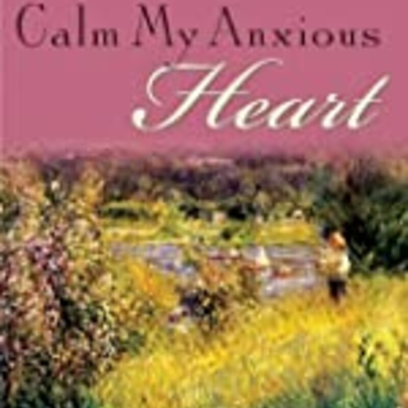 Calm My Anxious Heart