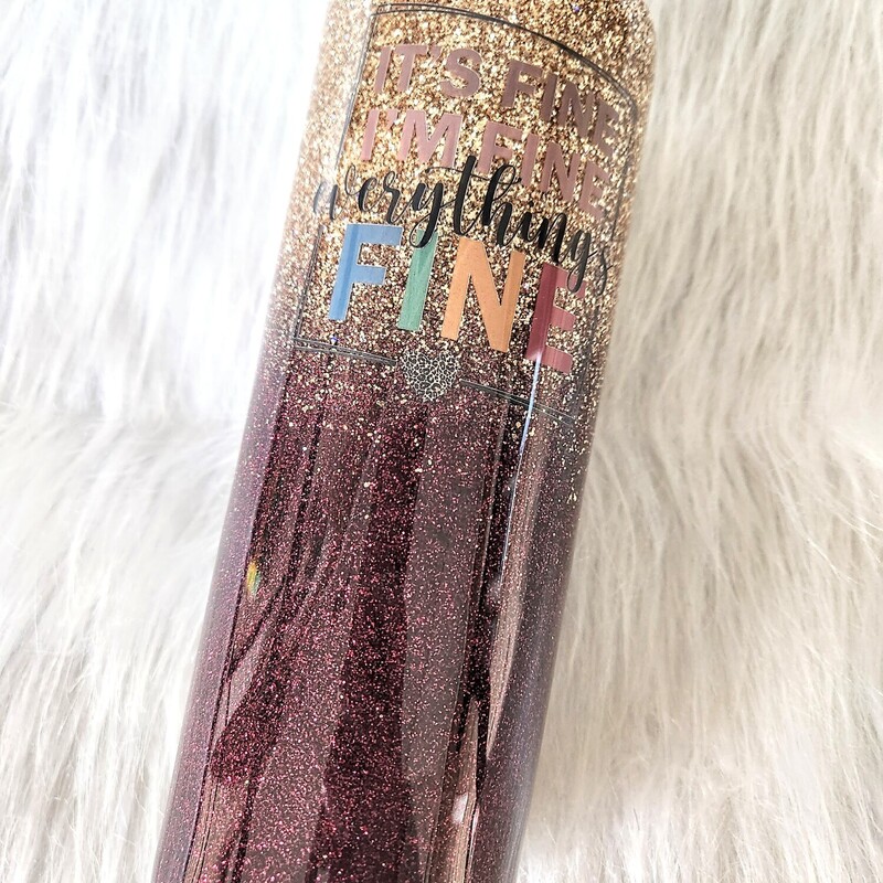 Everything's fine gold and burgundy glitter tumbler 20 oz