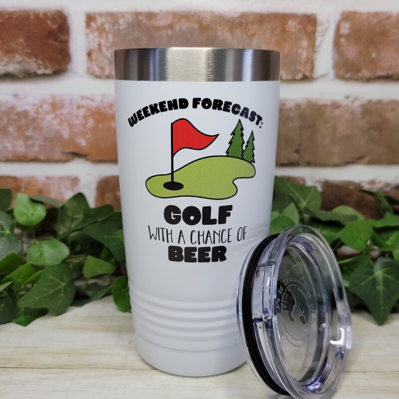 Our weekend forecast Golf with a chance of beer tumbler makes a perfect gift for that special golfer in your life.

Our Tumblers are powder coated and stainless steel; double wall vacuum insulated. Keep your drinks ice cold longer and it is great for hot beverages. The clear lid even allows for use of straws!- Double wall 18/8 stainless steel construction

- Features copper insulation that keeps drinks HOT for 8 hours and COLD for 16 hours
- Tapered design that easily fits in cup holders
- Clear push-on lid
- No sweat Exterior
- Hand wash recommended

We UV Print the cups; so there is no worries of a vinyl decal peeling or coming off.