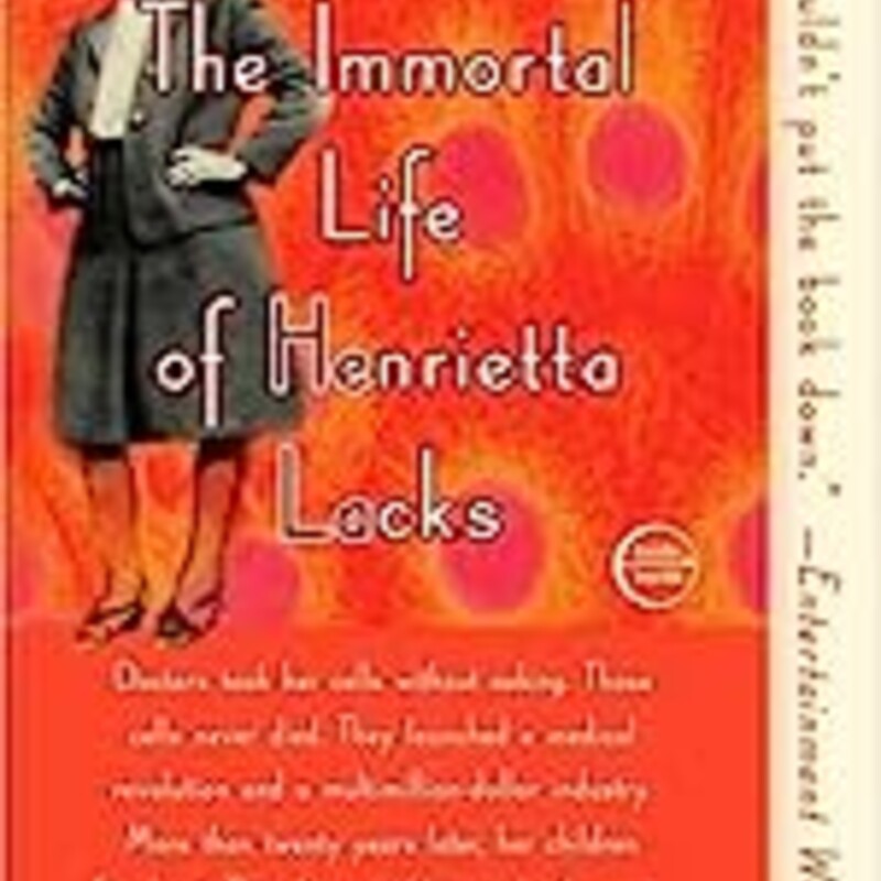 Paperback - Great
The Immortal Life of Henrietta Lacks

Rebecca Skloot

Her name was Henrietta Lacks, but scientists know her as HeLa. She was a poor Southern tobacco farmer who worked the same land as her enslaved ancestors, yet her cells—taken without her knowledge—became one of the most important tools in medicine. The first “immortal” human cells grown in culture, they are still alive today, though she has been dead for more than sixty years. If you could pile all HeLa cells ever grown onto a scale, they’d weigh more than 50 million metric tons—as much as a hundred Empire State Buildings. HeLa cells were vital for developing the polio vaccine; uncovered secrets of cancer, viruses, and the atom bomb’s effects; helped lead to important advances like in vitro fertilization, cloning, and gene mapping; and have been bought and sold by the billions.
Yet Henrietta Lacks remains virtually unknown, buried in an unmarked grave.

Now Rebecca Skloot takes us on an extraordinary journey, from the “colored” ward of Johns Hopkins Hospital in the 1950s to stark white laboratories with freezers full of HeLa cells; from Henrietta’s small, dying hometown of Clover, Virginia — a land of wooden quarters for enslaved people, faith healings, and voodoo — to East Baltimore today, where her children and grandchildren live and struggle with the legacy of her cells.

Henrietta’s family did not learn of her “immortality” until more than twenty years after her death, when scientists investigating HeLa began using her husband and children in research without informed consent. And though the cells had launched a multimillion-dollar industry that sells human biological materials, her family never saw any of the profits. As Rebecca Skloot so brilliantly shows, the story of the Lacks family — past and present — is inextricably connected to the history of experimentation on African Americans, the birth of bioethics, and the legal battles over whether we control the stuff we are made of.

Over the decade it took to uncover this story, Rebecca became enmeshed in the lives of the Lacks family—especially Henrietta’s daughter Deborah, who was devastated to learn about her mother’s cells. She was consumed with questions: Had scientists cloned her mother? Did it hurt her when researchers infected her cells with viruses and shot them into space? What happened to her sister, Elsie, who died in a mental institution at the age of fifteen? And if her mother was so important to medicine, why couldn’t her children afford health insurance?

Intimate in feeling, astonishing in scope, and impossible to put down, The Immortal Life of Henrietta Lacks captures the beauty and drama of scientific discovery, as well as its human consequences.