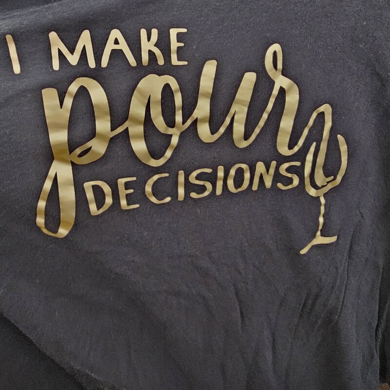 Black tee with gold graphic of I make pour decisions