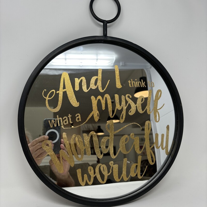 Round Mirror
-Black metal frame
-Gold lettering/And I think to myself what a wonderful world