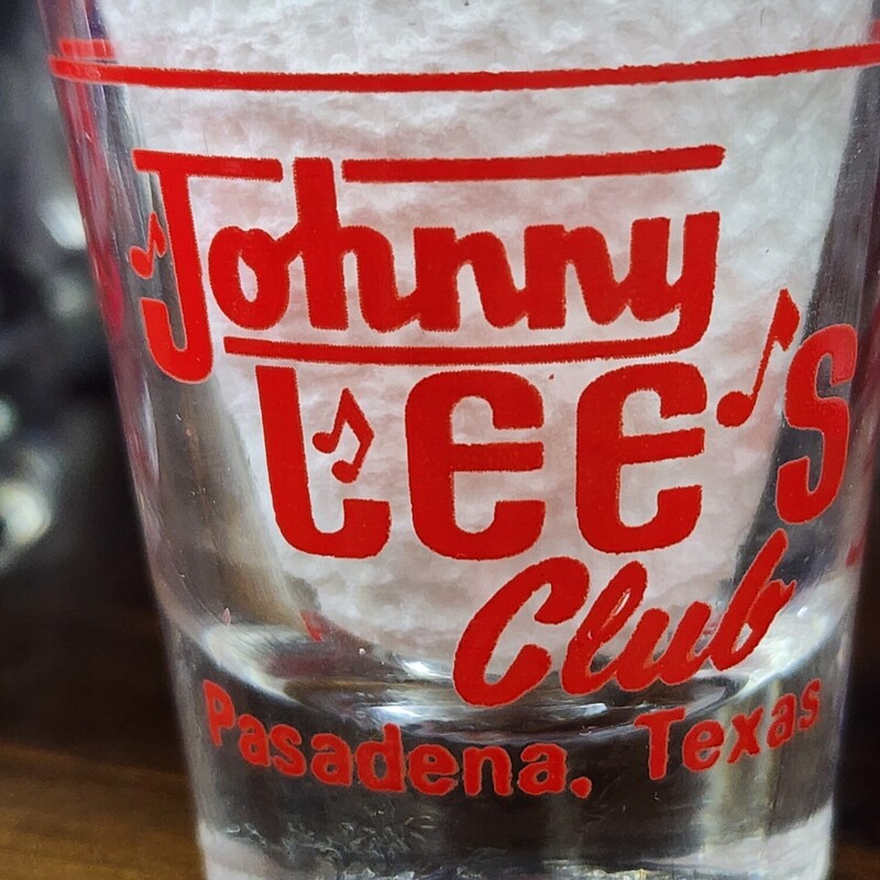 Gilleys Club,  Johnny Lees Club, Pasadena, TX  Clear, Size: Shot Glass