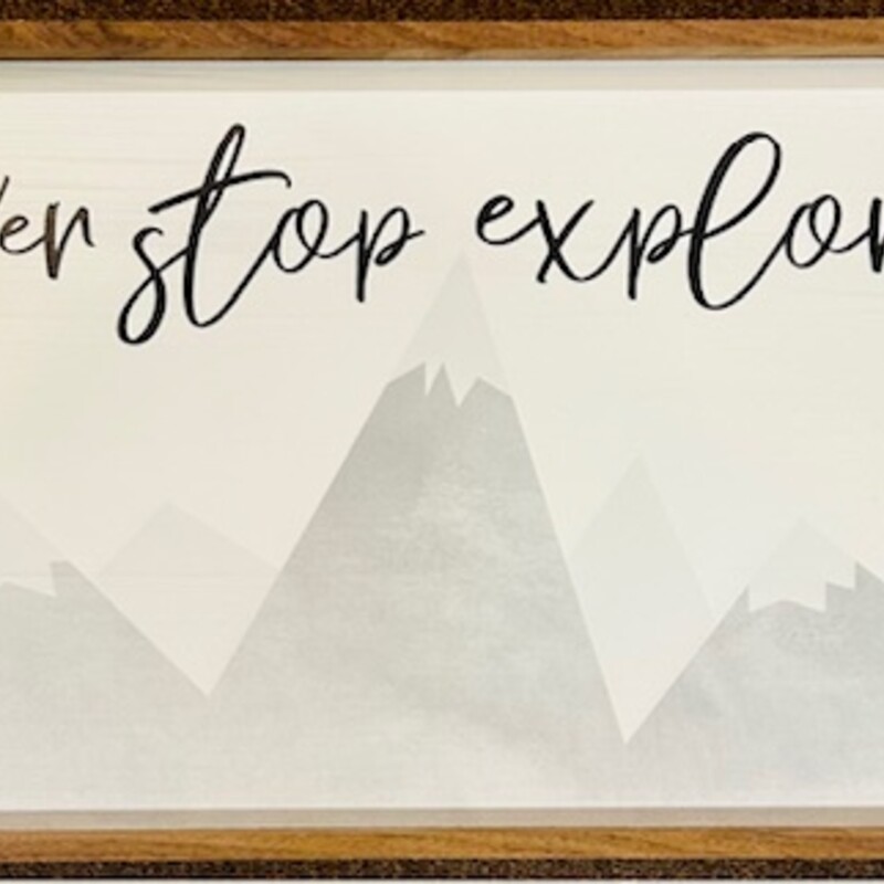 Never Stop Exploring Sign
Gray Brown Black
Size: 25 x 13H