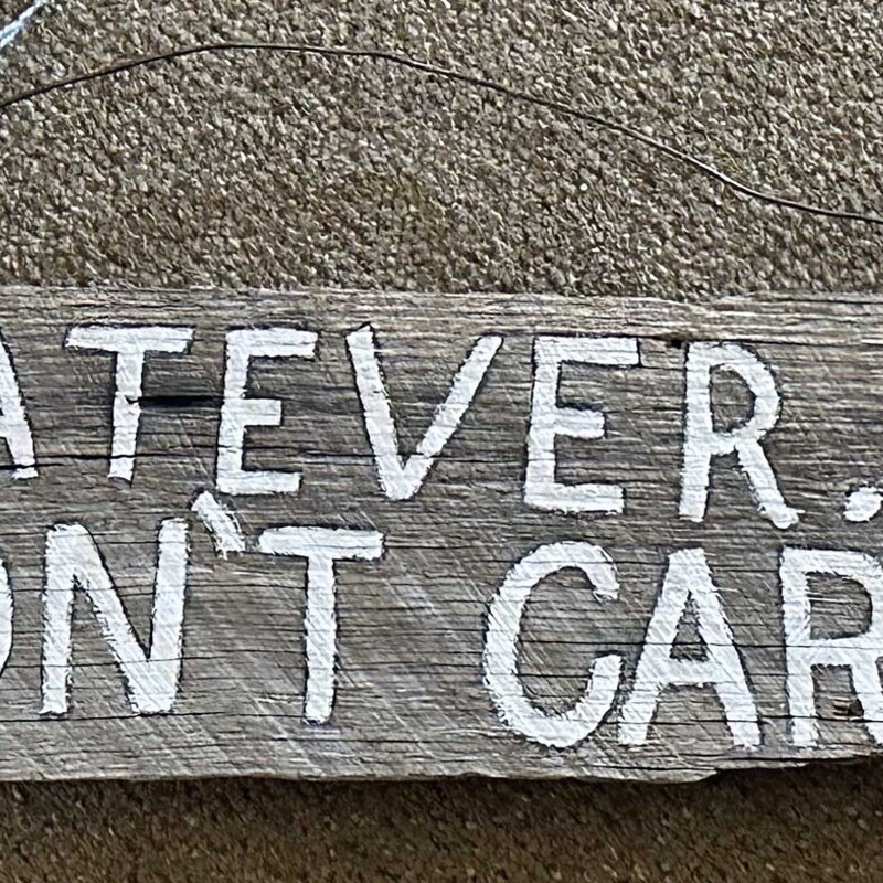 I Dont Care  Wood Sign