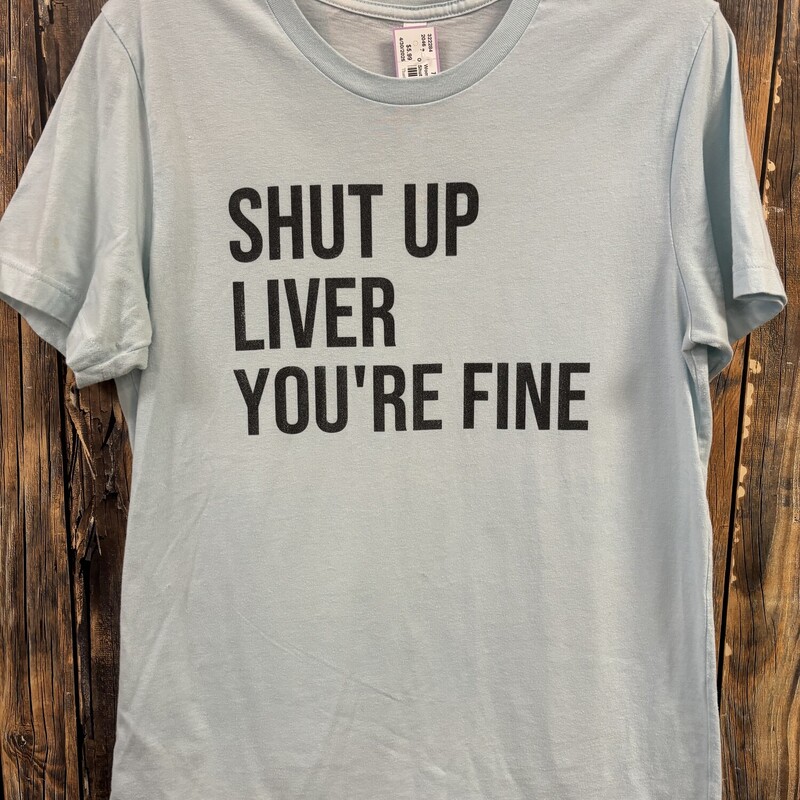 Shut Up Liver Tee, Size: Medium
