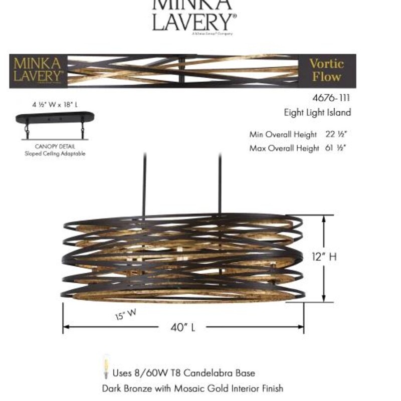 Minka Lavery Vortic Flow Chandelier<br />
Gold Black Size: 40 x 46H<br />
Retails: $1299+<br />
<br />
The Vortic Flow by Minka Lavery is concentric with two-tone bands captivating and mesmerizing in dark bronze with mosaic gold interior, while abstract arrays of light cast gorgeous patterns inviting fashionable harmony.<br />
<br />
Comes with an oval metal shade<br />
Can be installed on vaulted ceilings<br />
Requires (8) 60 watt max candelabra (E12) bulbs<br />
Rod mounted fixture<br />
Suggested for use with vintage Edison bulbs<br />
Capable of being dimmed<br />
Rated for dry locations