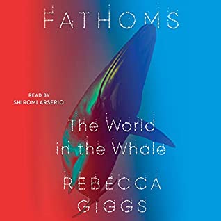 Audio
Fathoms: The World in the Whale
by Rebecca Giggs, Shiromi Arserio (Goodreads Author) (Narrator)

When writer Rebecca Giggs encountered a humpback whale stranded on her local beachfront in Australia, she began to wonder how the lives of whales shed light on the condition of our seas. Fathoms: The World in the Whale blends natural history, philosophy, and science to explore: How do whales experience ecological change? Will our connection to these storied animals be transformed by technology? What can observing whales teach us about the complexity, splendour, and fragility of life? In Fathoms, we learn about whales so rare they have never been named, whale songs that sweep across hemispheres in annual waves of popularity, and whales that have modified the chemical composition of our planet’s atmosphere. We travel to Japan to board the ships that hunt whales and delve into the deepest seas to discover the plastic pollution now pervading the whale’s undersea environment.

In the spirit of Rachel Carson and Rebecca Solnit, Giggs gives us a vivid exploration of the natural world even as she addresses what it means to write about nature at a time of environmental crisis.